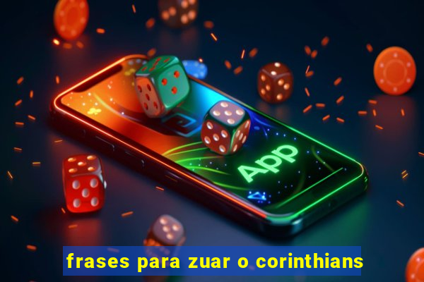 frases para zuar o corinthians